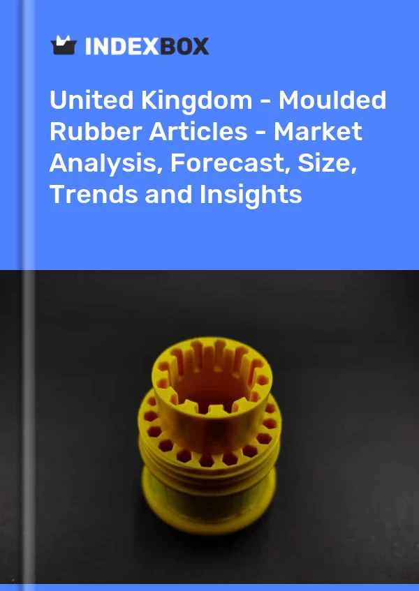 United Kingdom - Moulded Rubber Articles - Market Analysis, Forecast, Size, Trends and Insights