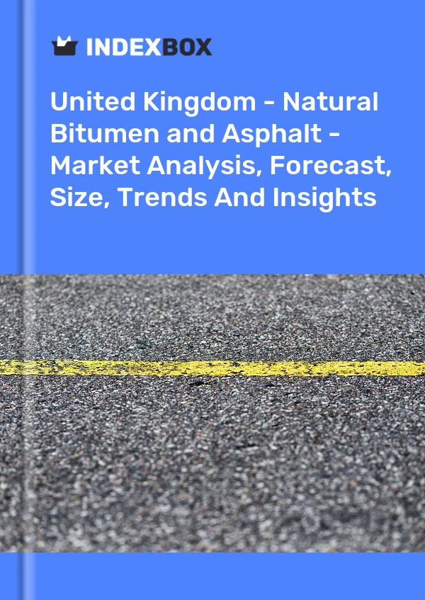 Report United Kingdom - Natural Bitumen and Asphalt - Market Analysis, Forecast, Size, Trends and Insights for 499$