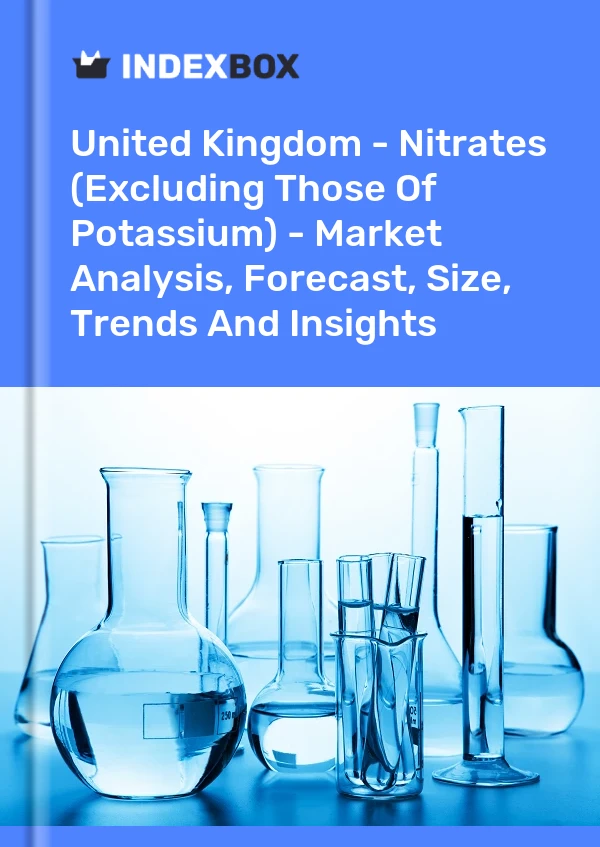 Report United Kingdom - Nitrates (Excluding Those of Potassium) - Market Analysis, Forecast, Size, Trends and Insights for 499$