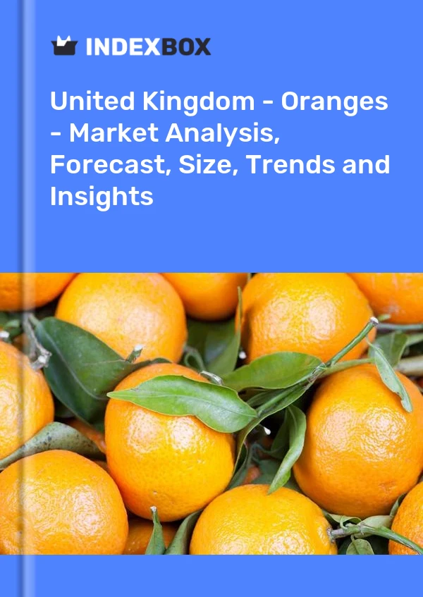 United Kingdom - Oranges - Market Analysis, Forecast, Size, Trends and Insights