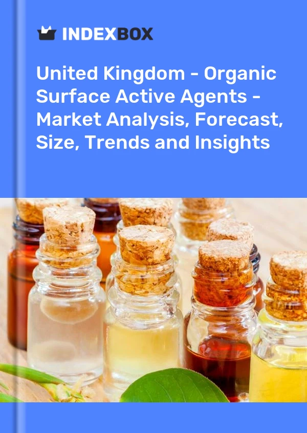 Report United Kingdom - Organic Surface Active Agents - Market Analysis, Forecast, Size, Trends and Insights for 499$