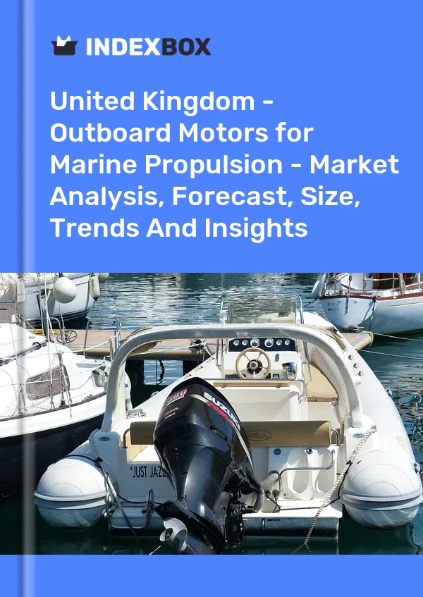 United Kingdom - Outboard Motors for Marine Propulsion - Market Analysis, Forecast, Size, Trends And Insights