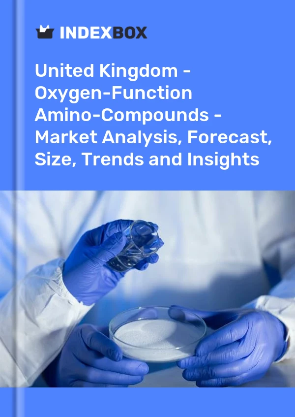 United Kingdom - Oxygen-Function Amino-Compounds - Market Analysis, Forecast, Size, Trends and Insights