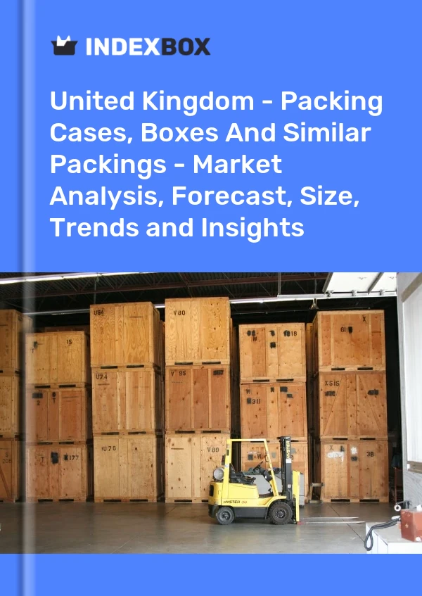 Report United Kingdom - Packing Cases, Boxes and Similar Packings - Market Analysis, Forecast, Size, Trends and Insights for 499$