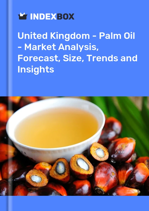 Report United Kingdom - Palm Oil - Market Analysis, Forecast, Size, Trends and Insights for 499$