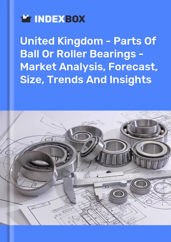 United Kingdom - Parts Of Ball Or Roller Bearings - Market Analysis, Forecast, Size, Trends And Insights