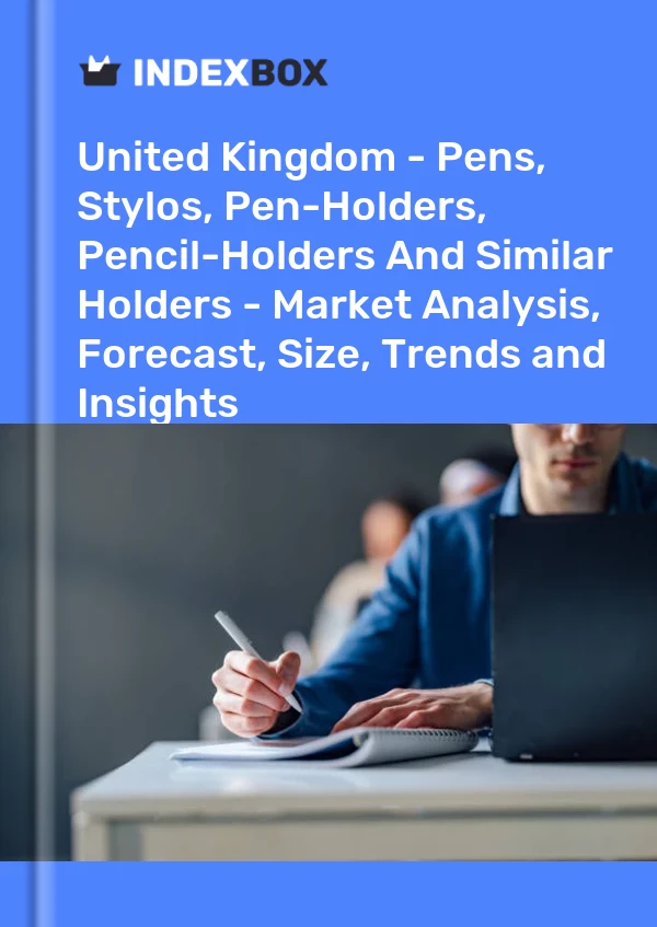 United Kingdom - Pens, Stylos, Pen-Holders, Pencil-Holders And Similar Holders - Market Analysis, Forecast, Size, Trends and Insights
