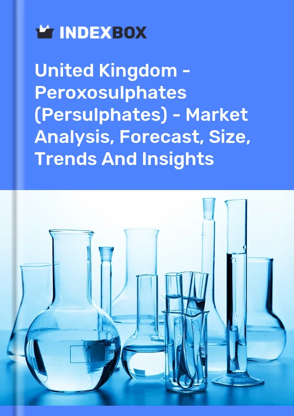 United Kingdom - Peroxosulphates (Persulphates) - Market Analysis, Forecast, Size, Trends And Insights