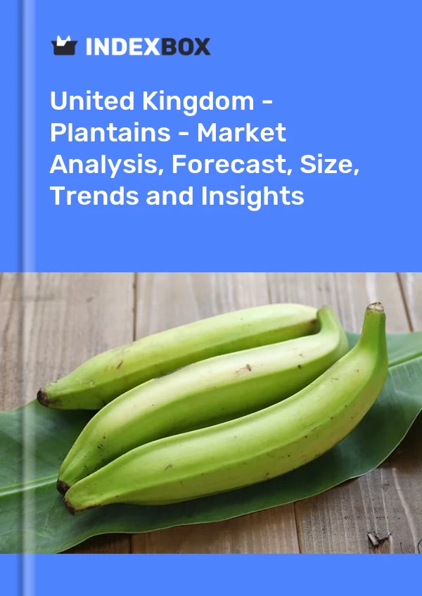 Report United Kingdom - Plantains - Market Analysis, Forecast, Size, Trends and Insights for 499$