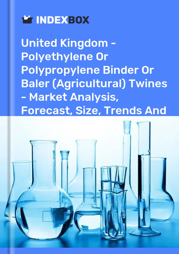Report United Kingdom - Polyethylene or Polypropylene Binder or Baler (Agricultural) Twines - Market Analysis, Forecast, Size, Trends and Insights for 499$
