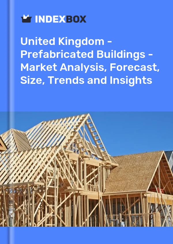 Report United Kingdom - Prefabricated Buildings - Market Analysis, Forecast, Size, Trends and Insights for 499$