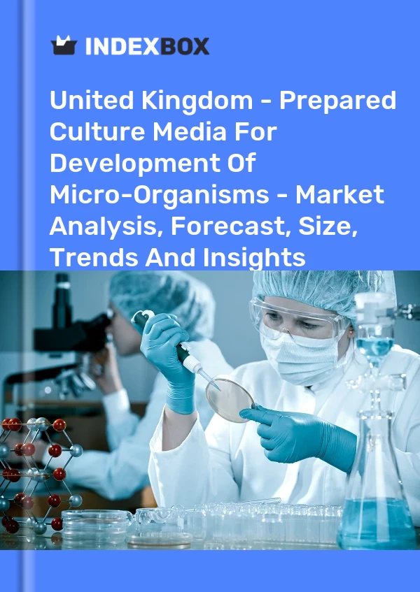Report United Kingdom - Prepared Culture Media for Development of Micro-Organisms - Market Analysis, Forecast, Size, Trends and Insights for 499$