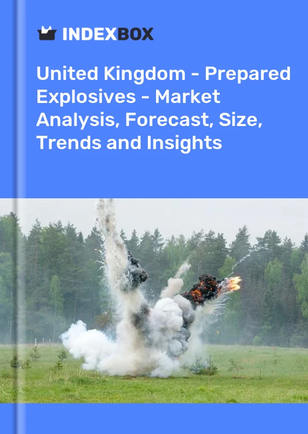 Report United Kingdom - Prepared Explosives - Market Analysis, Forecast, Size, Trends and Insights for 499$