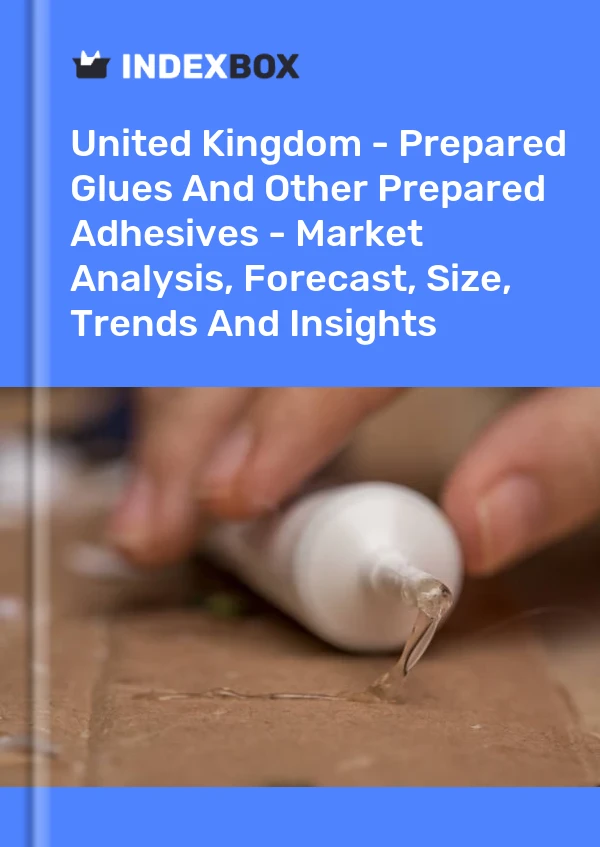 Report United Kingdom - Prepared Glues and Other Prepared Adhesives - Market Analysis, Forecast, Size, Trends and Insights for 499$