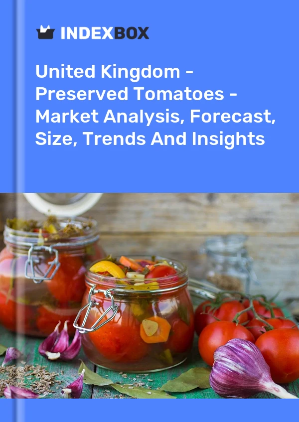 United Kingdom - Preserved Tomatoes - Market Analysis, Forecast, Size, Trends And Insights