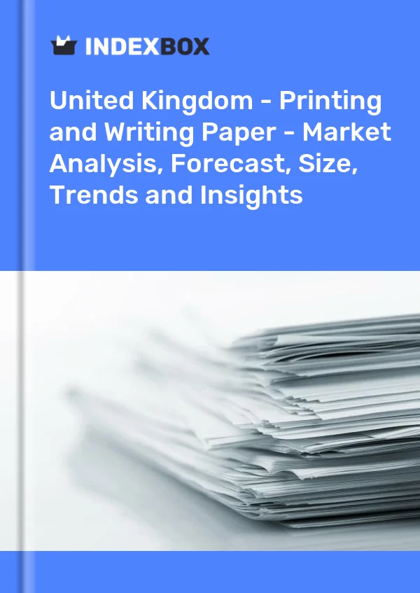 Report United Kingdom - Printing and Writing Paper - Market Analysis, Forecast, Size, Trends and Insights for 499$
