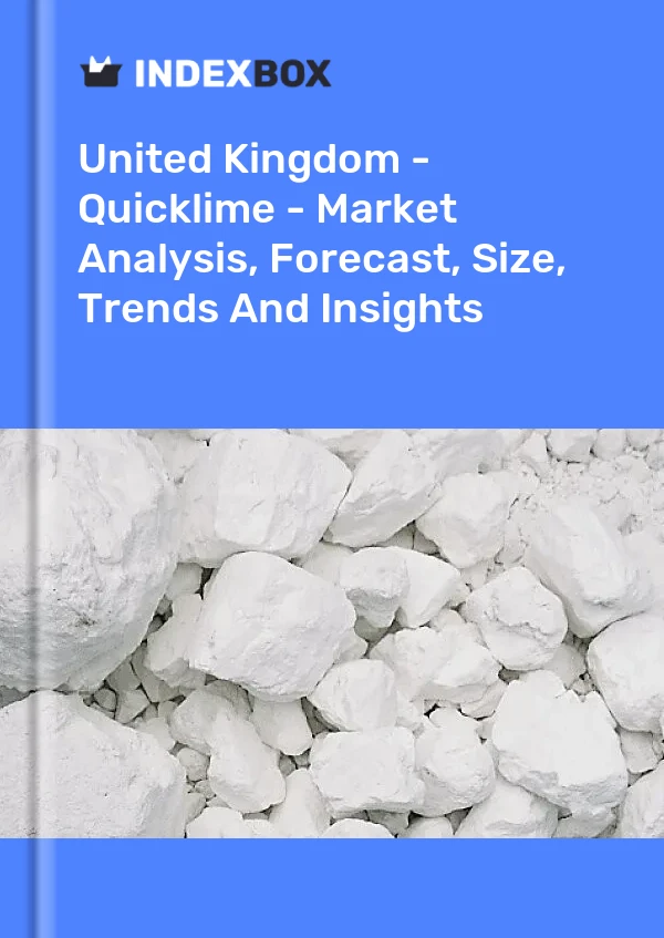 Report United Kingdom - Quicklime - Market Analysis, Forecast, Size, Trends and Insights for 499$