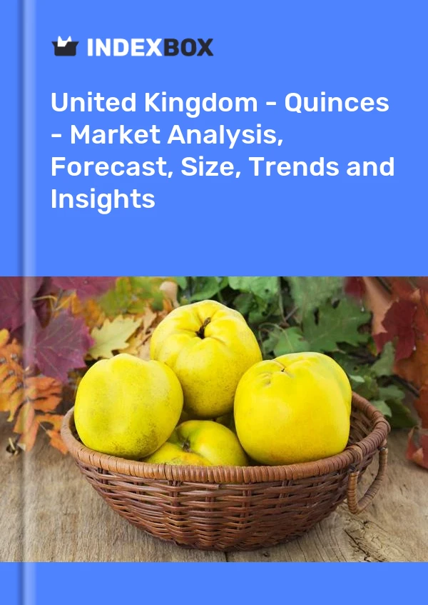 Report United Kingdom - Quinces - Market Analysis, Forecast, Size, Trends and Insights for 499$