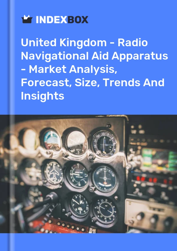 Report United Kingdom - Radio Navigational Aid Apparatus - Market Analysis, Forecast, Size, Trends and Insights for 499$