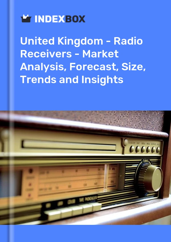 Report United Kingdom - Radio Receivers - Market Analysis, Forecast, Size, Trends and Insights for 499$