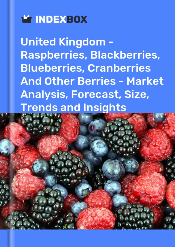 Report United Kingdom - Raspberries, Blackberries, Blueberries, Cranberries and Other Berries - Market Analysis, Forecast, Size, Trends and Insights for 499$
