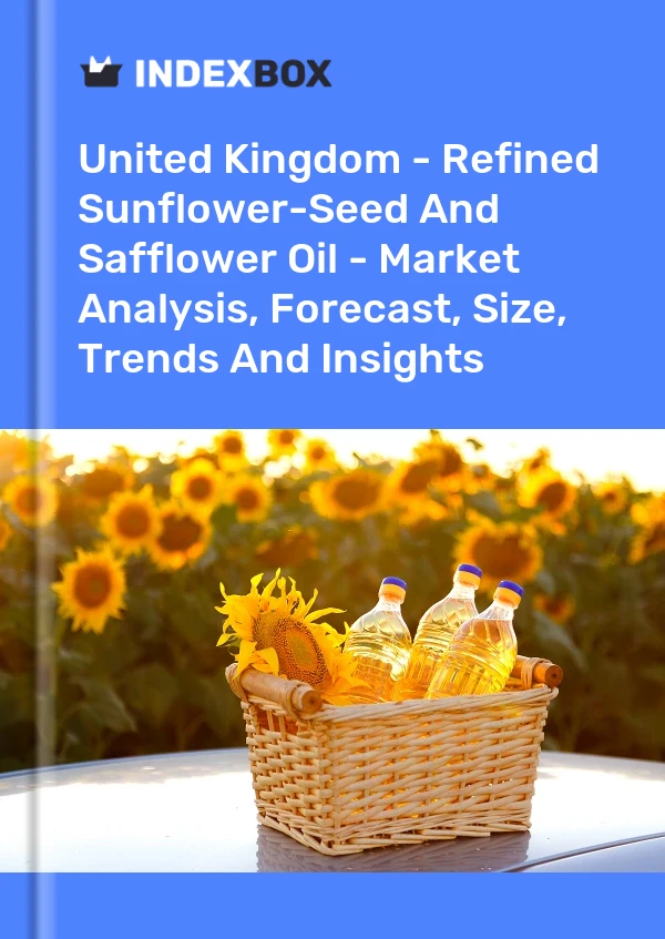 United Kingdom - Refined Sunflower-Seed And Safflower Oil - Market Analysis, Forecast, Size, Trends And Insights