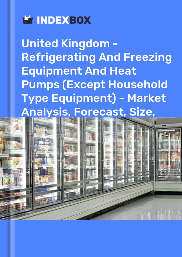 Report United Kingdom - Refrigerating and Freezing Equipment and Heat Pumps (Except Household Type Equipment) - Market Analysis, Forecast, Size, Trends and Insights for 499$