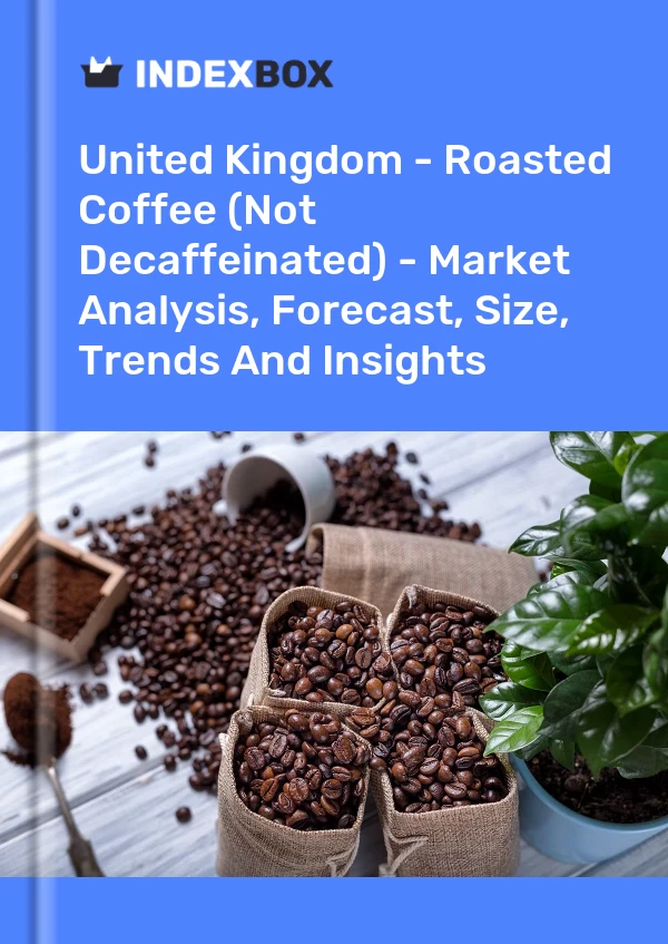 Report United Kingdom - Roasted Coffee (Not Decaffeinated) - Market Analysis, Forecast, Size, Trends and Insights for 499$