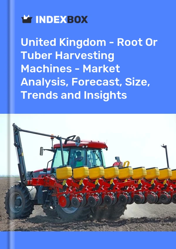 Report United Kingdom - Root or Tuber Harvesting Machines - Market Analysis, Forecast, Size, Trends and Insights for 499$