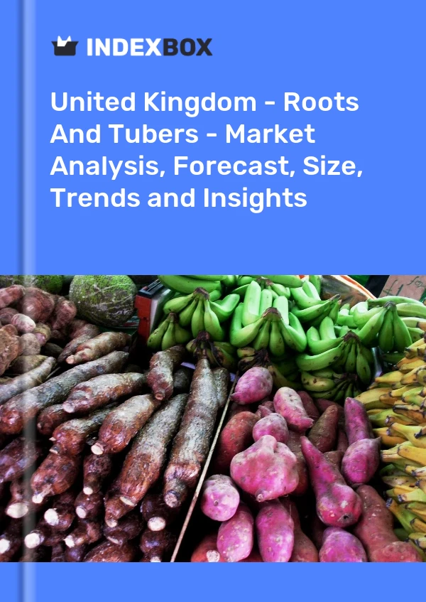 Report United Kingdom - Roots and Tubers - Market Analysis, Forecast, Size, Trends and Insights for 499$