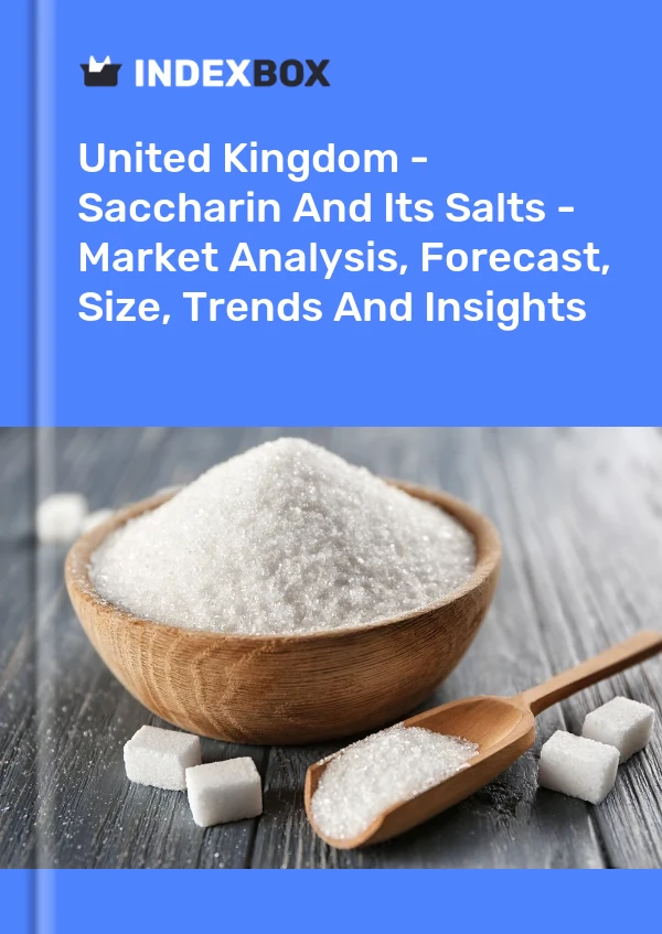 United Kingdom - Saccharin And Its Salts - Market Analysis, Forecast, Size, Trends And Insights