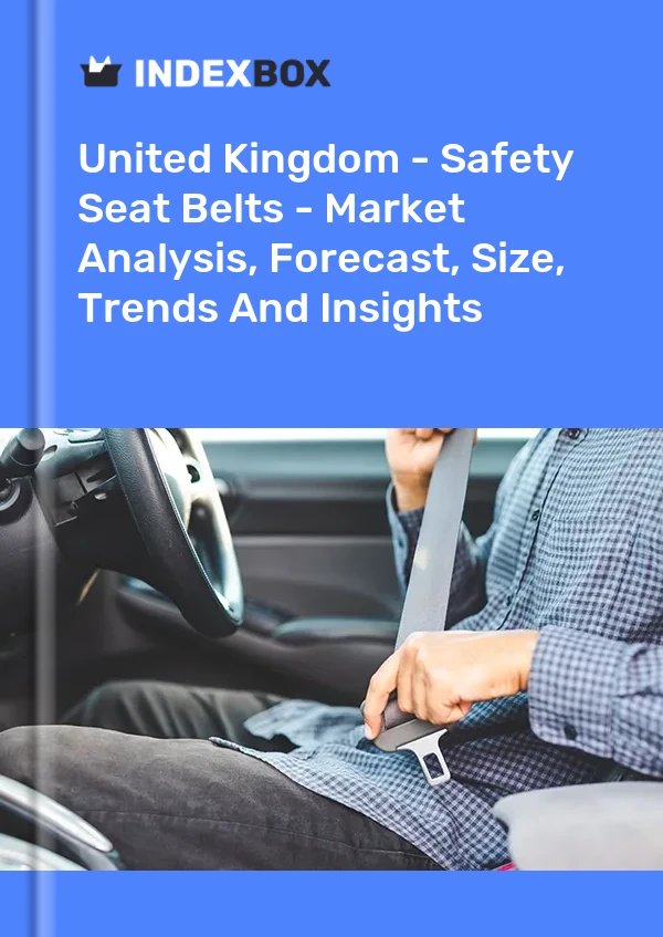 Report United Kingdom - Safety Seat Belts - Market Analysis, Forecast, Size, Trends and Insights for 499$