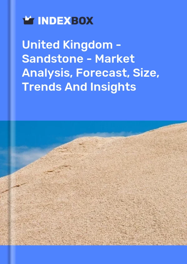 Report United Kingdom - Sandstone - Market Analysis, Forecast, Size, Trends and Insights for 499$