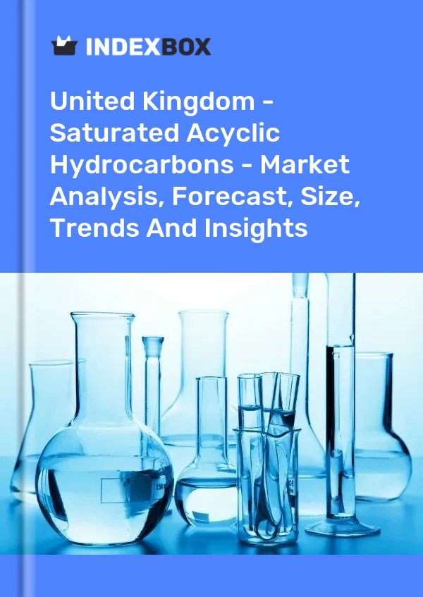 Report United Kingdom - Saturated Acyclic Hydrocarbons - Market Analysis, Forecast, Size, Trends and Insights for 499$