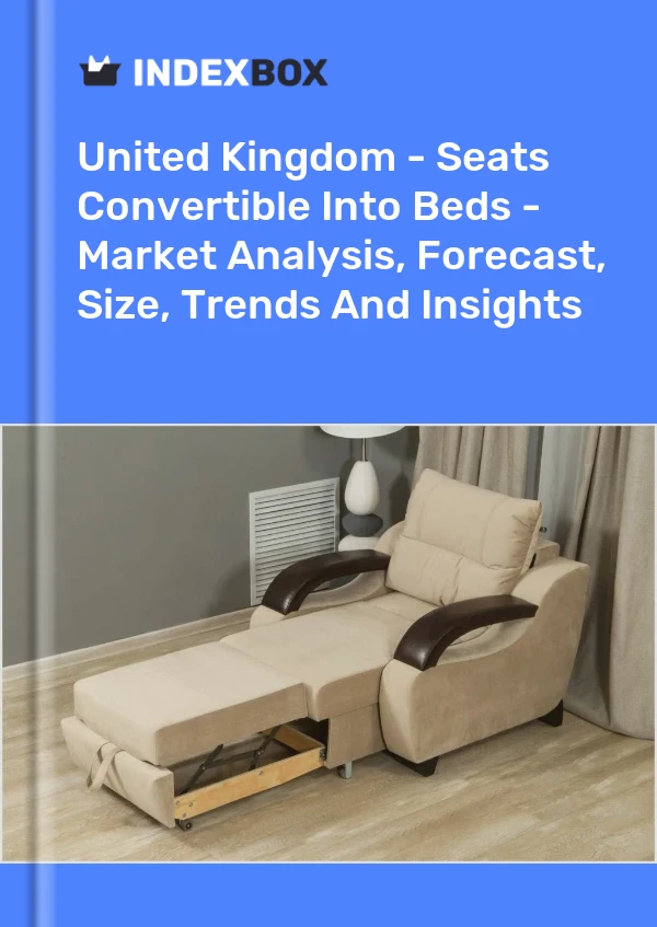Report United Kingdom - Seats Convertible Into Beds - Market Analysis, Forecast, Size, Trends and Insights for 499$