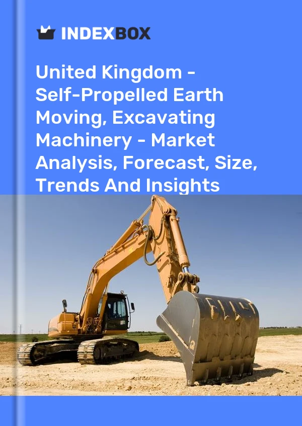 Report United Kingdom - Self-Propelled Earth Moving, Excavating Machinery - Market Analysis, Forecast, Size, Trends and Insights for 499$