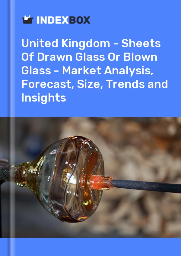 Report United Kingdom - Sheets of Drawn Glass or Blown Glass - Market Analysis, Forecast, Size, Trends and Insights for 499$