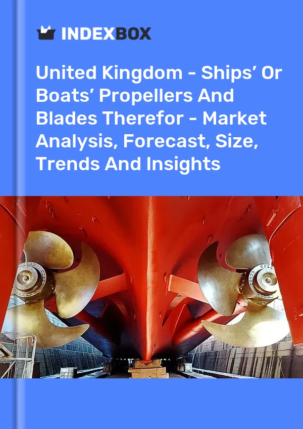 Report United Kingdom - Ships’ or Boats’ Propellers and Blades Therefor - Market Analysis, Forecast, Size, Trends and Insights for 499$