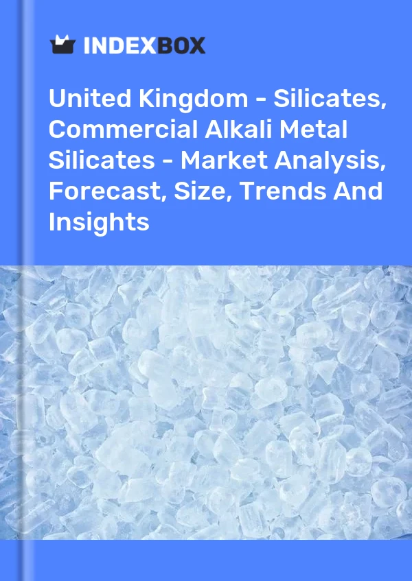 Report United Kingdom - Silicates, Commercial Alkali Metal Silicates - Market Analysis, Forecast, Size, Trends and Insights for 499$