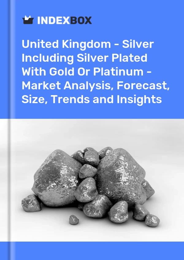 Report United Kingdom - Silver Including Silver Plated With Gold or Platinum - Market Analysis, Forecast, Size, Trends and Insights for 499$