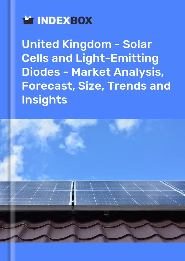 Report United Kingdom - Solar Cells and Light-Emitting Diodes - Market Analysis, Forecast, Size, Trends and Insights for 499$