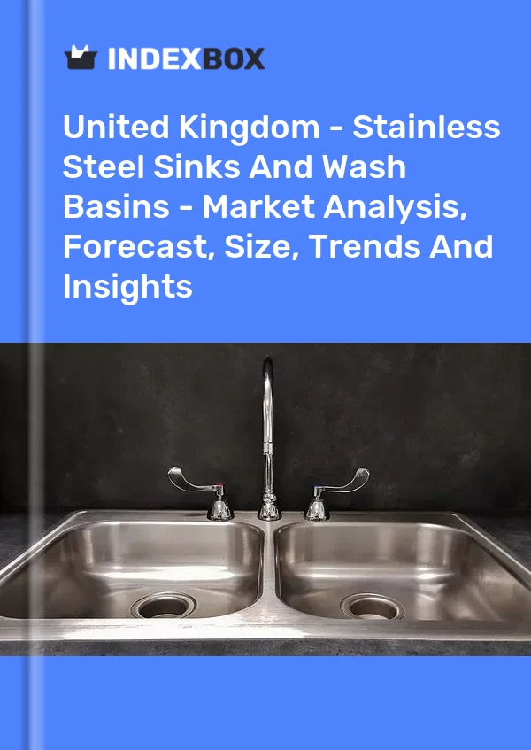 Report United Kingdom - Stainless Steel Sinks and Wash Basins - Market Analysis, Forecast, Size, Trends and Insights for 499$