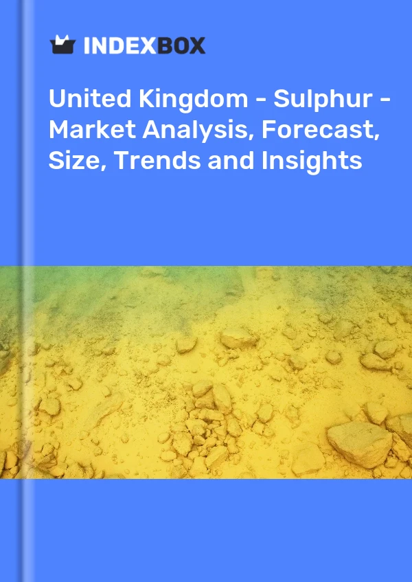 Report United Kingdom - Sulphur - Market Analysis, Forecast, Size, Trends and Insights for 499$