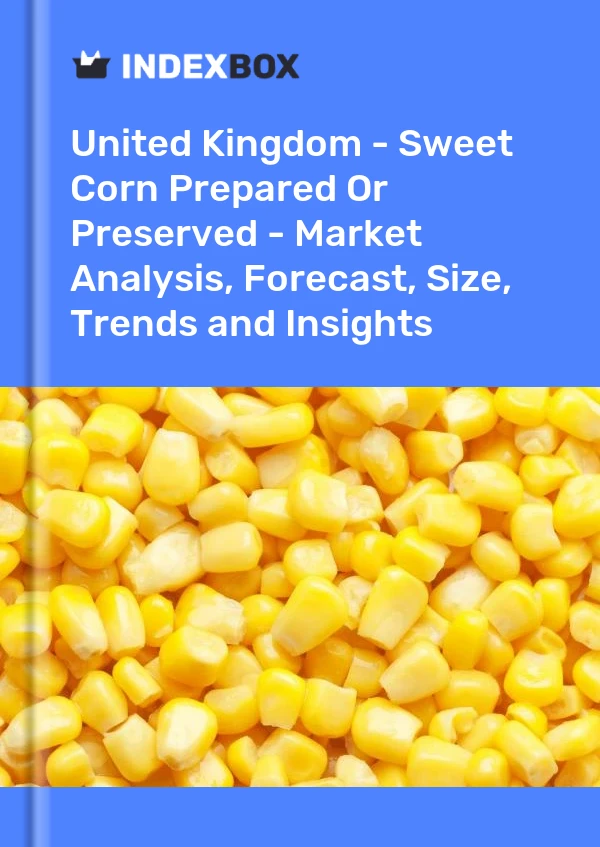 United Kingdom - Sweet Corn Prepared Or Preserved - Market Analysis, Forecast, Size, Trends and Insights