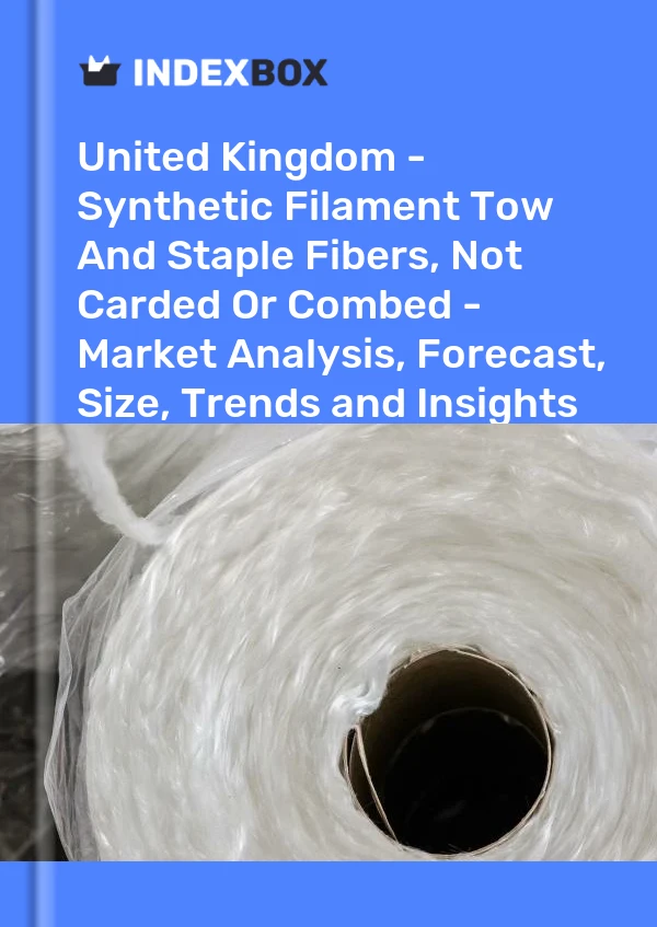 Report United Kingdom - Synthetic Filament Tow and Staple Fibers, not Carded or Combed - Market Analysis, Forecast, Size, Trends and Insights for 499$