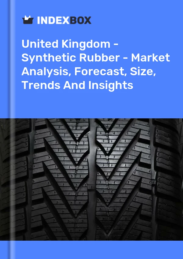 Report United Kingdom - Synthetic Rubber - Market Analysis, Forecast, Size, Trends and Insights for 499$