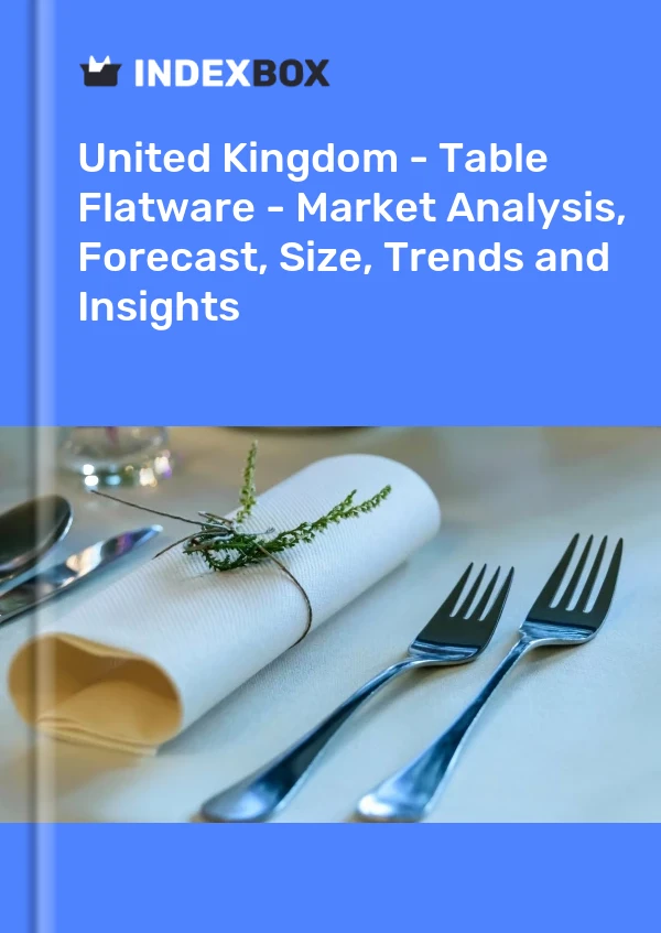 Report United Kingdom - Table Flatware - Market Analysis, Forecast, Size, Trends and Insights for 499$