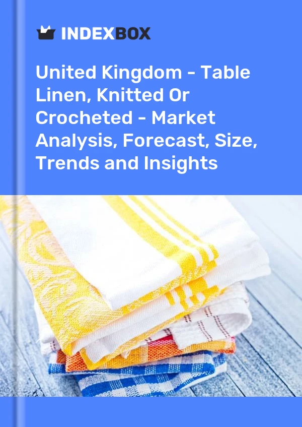 Report United Kingdom - Table Linen, Knitted or Crocheted - Market Analysis, Forecast, Size, Trends and Insights for 499$