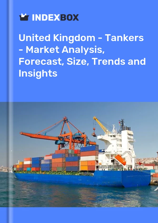 Report United Kingdom - Tankers - Market Analysis, Forecast, Size, Trends and Insights for 499$