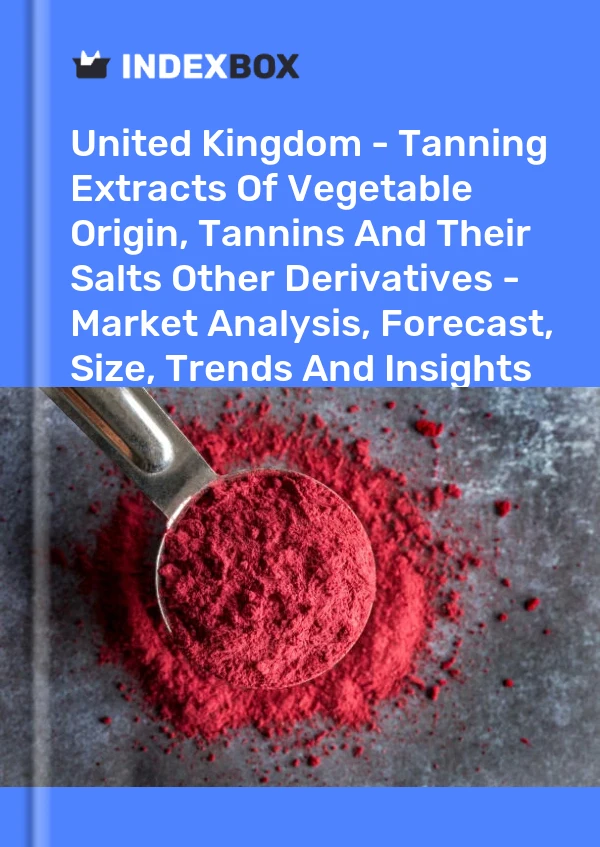 Report United Kingdom - Tanning Extracts of Vegetable Origin, Tannins and Their Salts Other Derivatives - Market Analysis, Forecast, Size, Trends and Insights for 499$